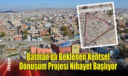 Batman'da Beklenen Kentsel Dönüşüm Projesi Nihayet Başlıyor