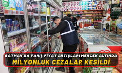 Batman'da Fahiş Fiyat Artışları Mercek Altında: Milyonluk Cezalar Kesildi