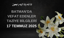 Batman'da Vefat Edenler ve Taziye Bilgileri – 17 Temmuz 2025