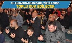 Bu Akşam Batman Dahil Tüm İllerde Toplu Dua Edilecek