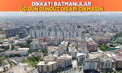 Dikkat Batmanlılar Üç Gün Gündüz Dışarı Çıkmasın