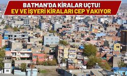 Batman’da Kiralar Uçtu! Ev ve İşyeri Kiraları Cep Yakıyor