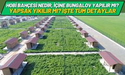 Hobi Bahçesi Nedir? İçine Bungalov Yapılır mı, Yapsak Yıkılır mı? İşte Tüm Detaylar