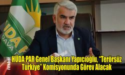 HÜDA PAR Genel Başkanı Yapıcıoğlu, "Terörsüz Türkiye" Komisyonunda Görev Alacak