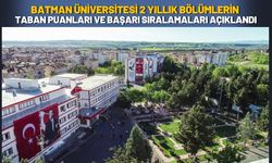 Batman Üniversitesi 2 Yıllık Bölümlerin Taban Puanları ve Başarı Sıralamaları Açıklandı