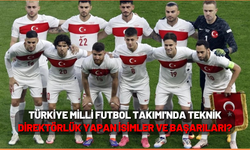 Türkiye Milli Futbol Takımı'nda Teknik Direktörlük yapan isimler ve başarıları?