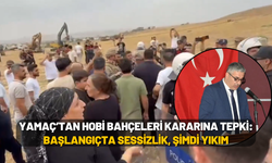 Yamaç’tan Hobi Bahçeleri Kararına Tepki: Başlangıçta Sessizlik, Şimdi Yıkım