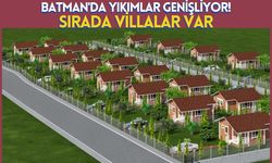 Batman'da Yıkımlar Genişliyor! Sırada Villalar Var