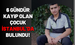 6 gündür kayıp olan çocuk İstanbul’da bulundu!