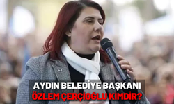 Aydın Belediye Başkanı Özlem Çerçioğlu Kimdir?