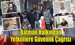 Batman Halkından Yetkililere Güvenlik Çağrısı