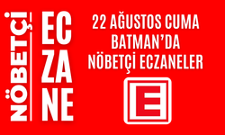 Batman nöbetçi eczaneler, 22 Ağustos Cuma nöbetçi eczane