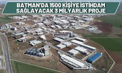 Batman’da 1500 Kişiye İstihdam Sağlayacak 3 Milyarlık Proje