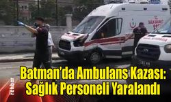 Batman'da Ambulans Kazası: Sağlık Personeli Yaralandı