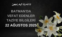 Batman'da Vefat Edenler ve Taziye Bilgileri – 22 Ağustos 2025