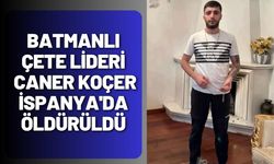 Batmanlı Çete Yöneticisi Caner Koçer İspanya'da Öldürüldü