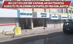 Bu Çay Evleri Bir Zamanlar Batman’da Karate Filmlerinin En Popüler Mekânlarıydı