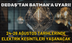 DEDAŞ’tan Batman'a Uyarı! 24-26 Ağustos Tarihlerinde Elektrik Kesintileri Yaşanacak