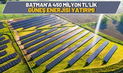 Batman’a 450 Milyon TL’lik Güneş Enerjisi Yatırımı