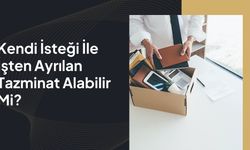 işçi kendi isteğiyle işten ayrılırsa tazminat alabilir mi?