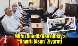Müftü Gündüz’den Günay'a "Hayırlı Olsun" Ziyareti