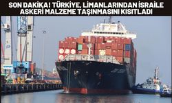 Son Dakika! Türkiye, Limanlardan İsraile Askeri Malzeme Taşınmasını Kısıtladı