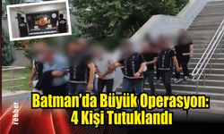 Batman'da Büyük Operasyon: 4 Kişi Tutuklandı