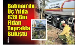 Batman'da Üç Yılda 639 Bin Fidan Toprakla Buluştu