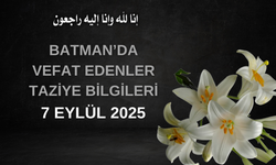 Batman'da Vefat Edenler ve Taziye Bilgileri – 7 Eylül 2025