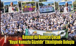 Batman'da Binlerce Çocuk "Hayat Namazla Güzeldir" Etkinliğinde Buluştu