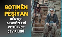 Gotinen Peşiyan - Kürtçe Atasözleri ve Türkçe Çevirileri