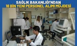 Sağlık Bakanlığı’ndan 18 Bin Yeni Personel Alımı Müjdesi