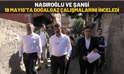 Nasıroğlu ve Şansi 19 Mayıs’ta Doğalgaz Çalışmalarını İnceledi