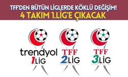 TFF'den Bütün Liglerde Köklü Değişim! 4 Takım 1.Lig'e Çıkacak
