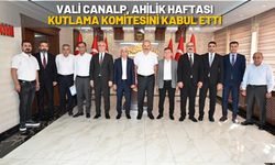 Vali Canalp, Ahilik Haftası Kutlama Komitesini Kabul Etti