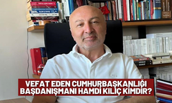 Vefat Eden Cumhurbaşkanlığı Başdanışmanı Hamdi Kılıç Kimdir?