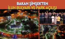 Bakan Şimşek'ten İluh Bulvarı ve Park Açılışı