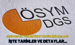 2025-DGS Ek Yerleştirme Tercihleri Başladı! İşte Tarihler ve Detaylar