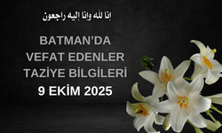Batman'da Vefat Edenler ve Taziye Bilgileri – 9 Ekim 2025