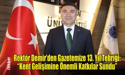 Rektör Demir'den Gazetemize 13. Yıl Tebriği: "Kent Gelişimine Önemli Katkılar Sundu"