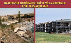Batman'da hobi bahçeleri ve villa yıkımıyla ilgili flaş açıklama