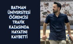 Batman Üniversitesi Öğrencisi Trafik Kazasında Hayatını Kaybetti