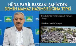 HÜDA PAR İl Başkanı Şahin’den DEM Parti’nin Namaz Hazımsızlığına Tepki