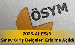 2025-ALES/3 Sınav Giriş Belgeleri Erişime Açıldı