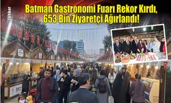 Batman Gastronomi Fuarı Rekor Kırdı, 653 Bin Ziyaretçi Ağırlandı!