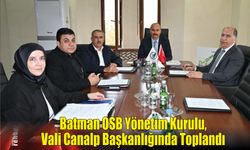 Batman OSB Yönetim Kurulu, Vali Canalp Başkanlığında Toplandı