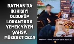 Batman’da İki Kişiyi Öldürüp Lokantada Yemek Yiyen Şahsa Müebbet Ceza