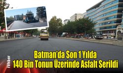 Batman’da Son 1 Yılda 140 Bin Tonun Üzerinde Asfalt Serildi