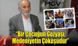 "Bir Çocuğun Gözyaşı, Medeniyetin Çöküşüdür"
