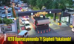FETÖ Operasyonunda 71 Şüpheli Yakalandı!